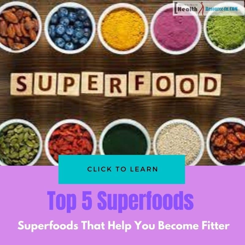 Top 5 Superfoods That Will Help You Become Fitter and Healthier